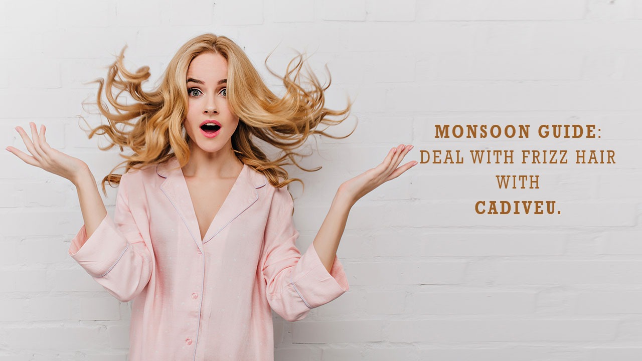 Monsoon guide: Deal with Frizz Hair with Cadiveu