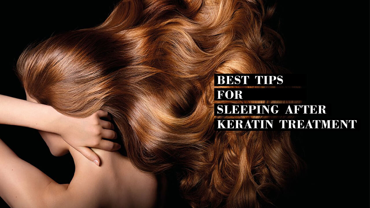 Best tips for sleeping after a keratin treatment