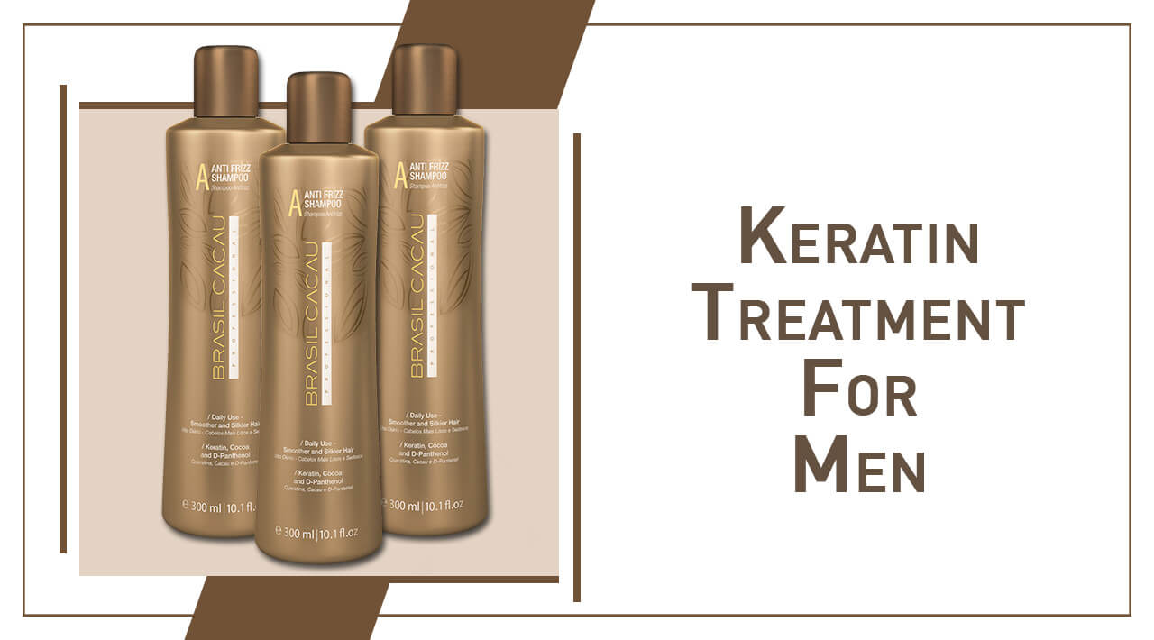 A Complete Guide On Keratin Treatment For Men